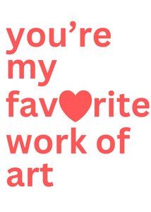 You're My Favorite Work of Art - Art Print